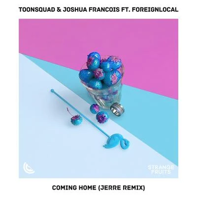 ToonSquad/Foreignlocal./Joshua Francois Coming Home (feat. Foreignlocal.) [Jerre Remix]