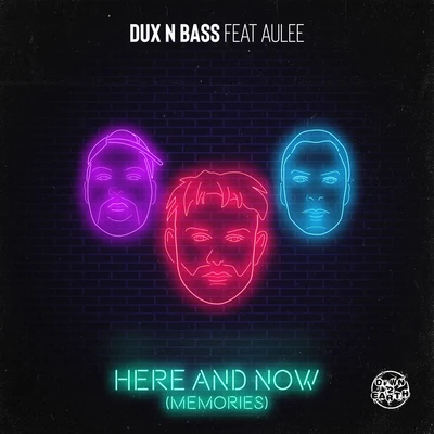 Dux n Bass/Aulee Here & Now (Memories)