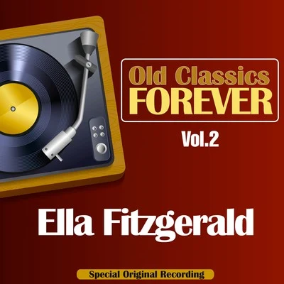 Ella Fitzgerald Old Classics Forever, Vol. 2 (Special Original Recording)