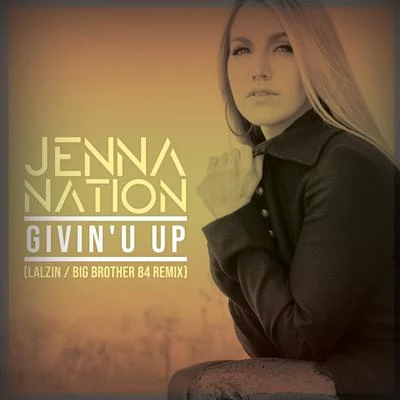 Jenna Nation Givin U Up (Lalzin & Big Brother 84 Remix)