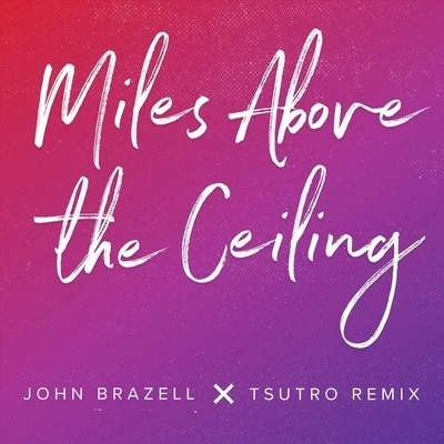 Tsutro/John Brazell Miles Above the Ceiling (Tsutro Remix)