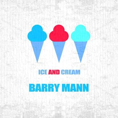 Barry Mann Ice And Cream