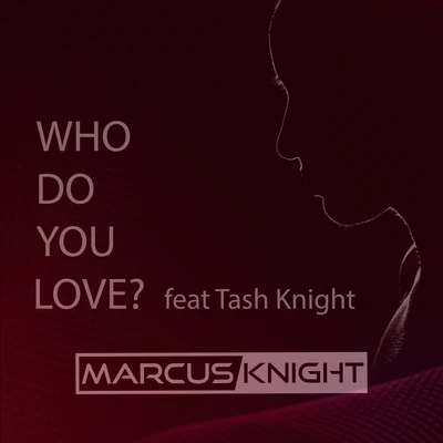 Marcus Knight Who Do You Love? (feat. Tash Knight)