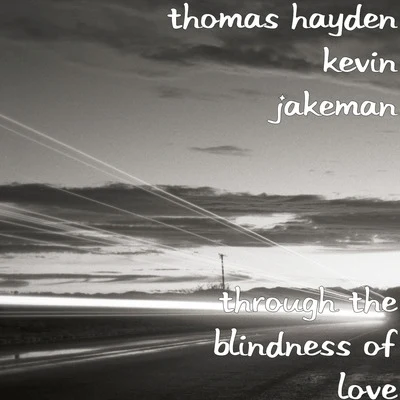 Kevin Jakeman/Thomas Hayden Through the Blindness of Love