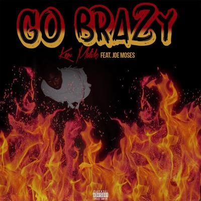 Ken Malik/Joe Moses Go Brazy (feat. Joe Moses)