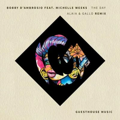 Michelle Weeks/Bobby dAmbrosio The Day (Alaia & Gallo Remix)