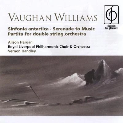 Vernon Handley/Royal Liverpool Philharmonic Choir/Alison Hargan/Royal Liverpool Philharmonic Orchestra Vaughan Williams Sinfonia antartica, Serenade to Music, Partita for double string orchestra