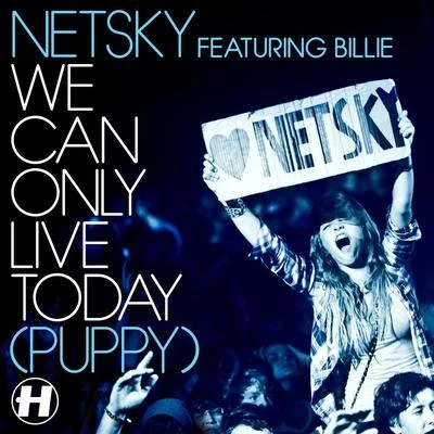 Netsky We Can Only Live Today (feat. Billie) [Puppy]