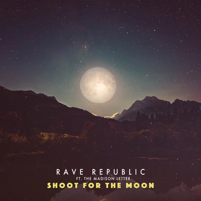 Rave Republic Shoot for the moon (feat. The Madison Letter)