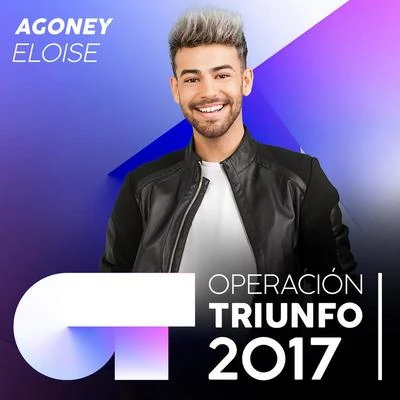 Agoney Eloise (Operación Triunfo 2017)