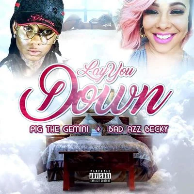 Bad Azz Becky Lay You Down (Feat. Pig The Gemini)