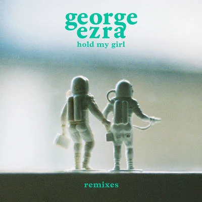 George Ezra Hold My Girl (Remixes)