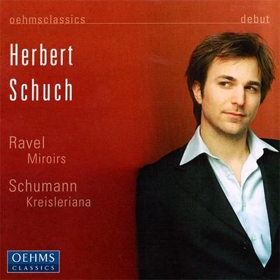 Herbert Schuch SCHUMANN: KreislerianaRAVEL: Miroirs