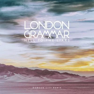 London Grammar/Gorgon City Hell to the Liars (Gorgon City Remix)