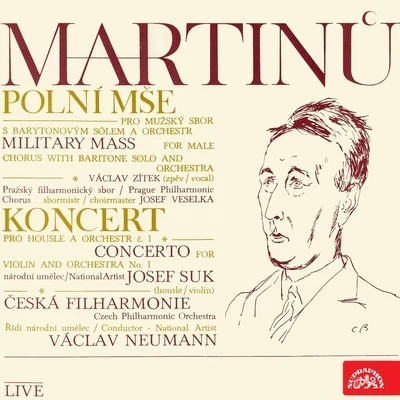 Czech Philharmonic/Prague Philharmonic Choir/Václav Neumann/Vaclav Zitek/Josef Veselka/Josef Suk Martinů: Field Mass. Cantata, Viiolin Concerto No. 1