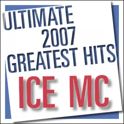 Ice MC Ultimate 2007 Greatest Hits