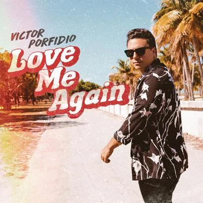 Victor Porfidio Love Me Again