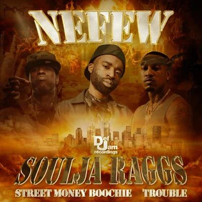 Trouble/Nefew/Street Money Boochie Soulja Raggs