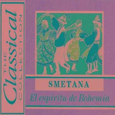 Bedrich Smetana The Classical Collection - Smetana - El espíritu de Bohemia