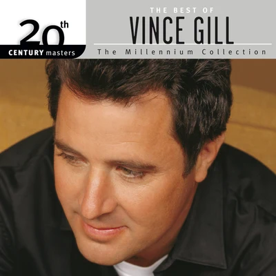 Vince Gill The Best Of Vince Gill 20th Century Masters The Millennium Collection