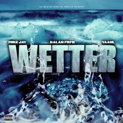 Mike Jay Wetter (feat. Kalan.Frfr & Yah-L)