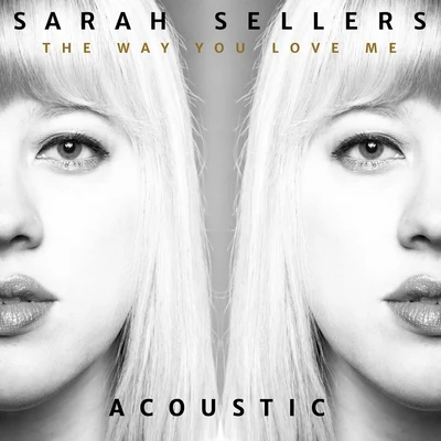 Sarah Sellers The Way You Love Me (Acoustic)