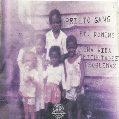 Prieto Gang/Roming Una vida dificultades y problemas