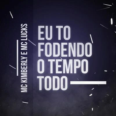 MC Kimberly/MC Lucks Eu Tô Fodendo o Tempo Todo