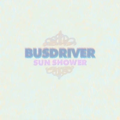 Busdriver Sun Shower