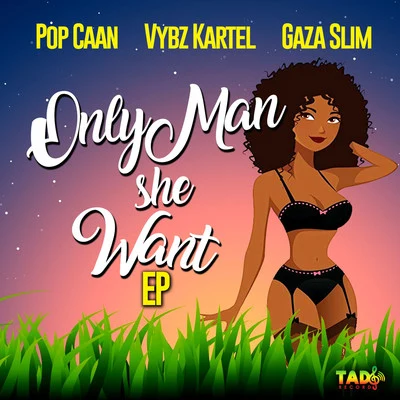 Vybz Kartel/Popcaan/Gaza Slim Only Man She Want