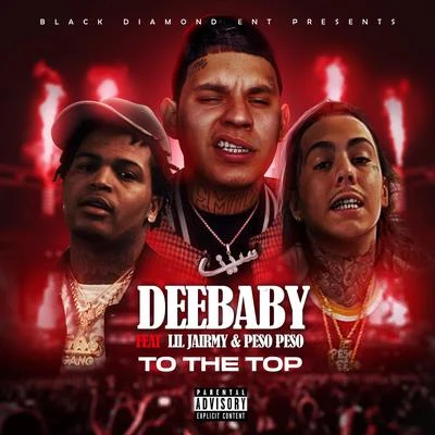 Peso Peso/Lil Jairmy/DeeBaby To The Top (feat. Lil Jairmy & Peso Peso)