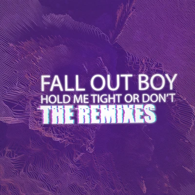 Fall Out Boy HOLD ME TIGHT OR DONT (The Remixes)