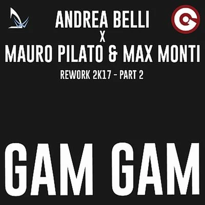 Andrea Belli/Mauro Pilato/Max Monti Gam Gam (Rework 2017) [Pt. 2]