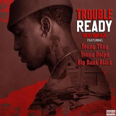 Trouble/Big Bank Black/Young Thug/Young Dolph Ready (Remix) [feat. Young Thug, Young Dolph, & Big Bank Black] - Single