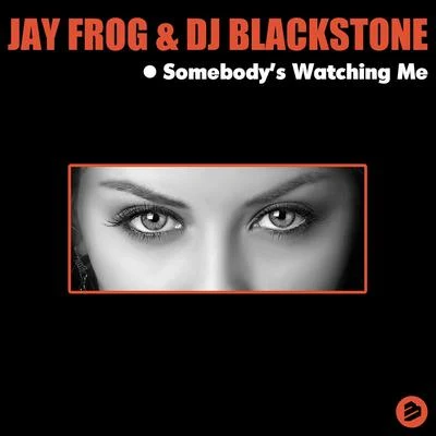 DJ Blackstone/Jay Frog Somebodys Watching Me