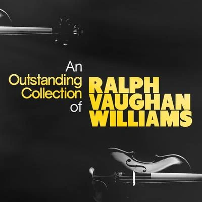 Ralph Vaughan Williams An Outstanding Collection of Ralph Vaughan Williams