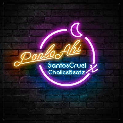 Santos Cruel/Chalice Beatz Ponlo Ahi