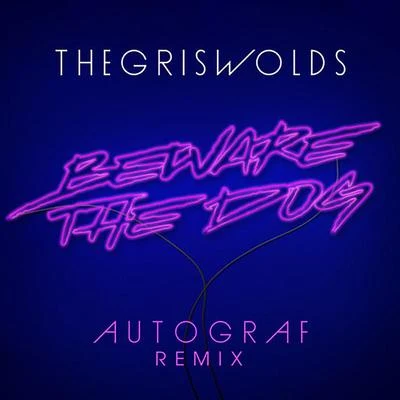 The Griswolds Beware The Dog (Autograf Remix)