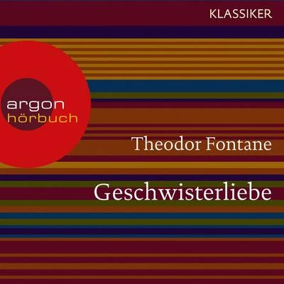 Theodor Fontane Geschwisterliebe (Ungekürzte Lesung)