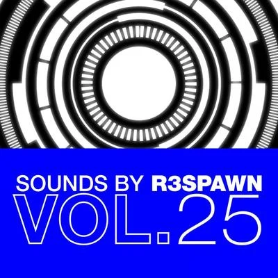 R3SPAWN Sounds by R3SPAWN Vol. 25