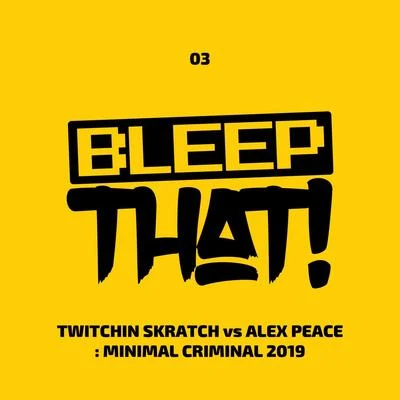 Alex Peace/Twitchin Skratch Minimal Criminal 2019