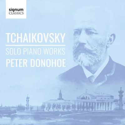 Peter Donohoe Tchaikovsky: Solo Piano Works