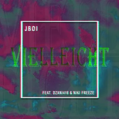 Jboi Vielleicht (feat. Dzani416 & Niki freeze)