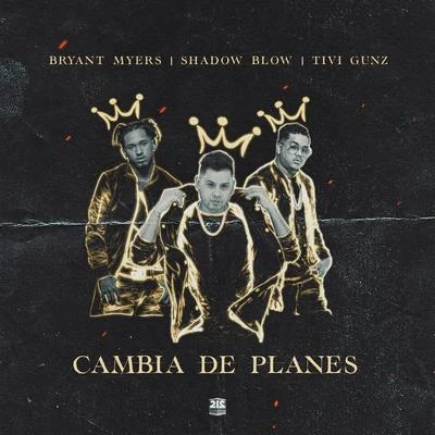 Tivi Gunz/Bryant Myers/Shadow Blow Cambia de Planes