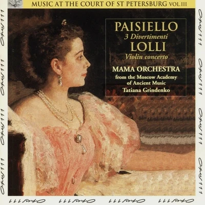 Tatiana Grindenko Paisiello and Lolli: Music at the Court of St Petersburg, Vol. 3