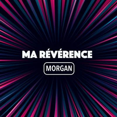 MORGAN Ma révérence