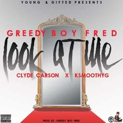 Greedy Boy Fred Look At Me (feat. Clyde Carson & KSmoothYG)