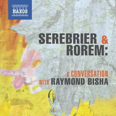 José Serebrier SEREBRIER, J.ROREM, N.: A Conversation with Raymond Bisha