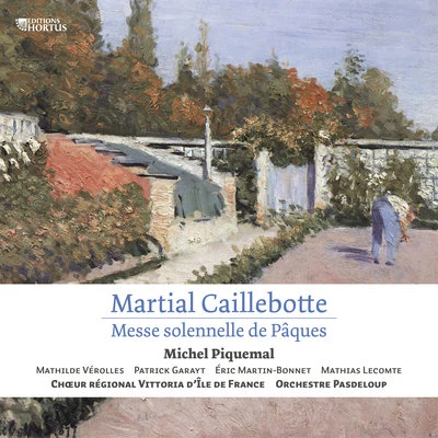 Michel Piquemal/Orchestre Pasdeloup/Choeur régional Vittoria dÎle-de-France Martial Caillebotte: Messe solennelle de Pâques