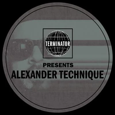 Alexander Technique Terminator Presents Alexander Technique